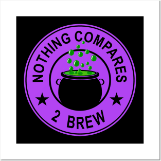Nothing Compares 2 Brew - Witch's Brew  - Funny Halloween Posters and Art